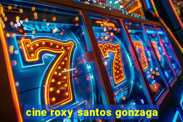 cine roxy santos gonzaga